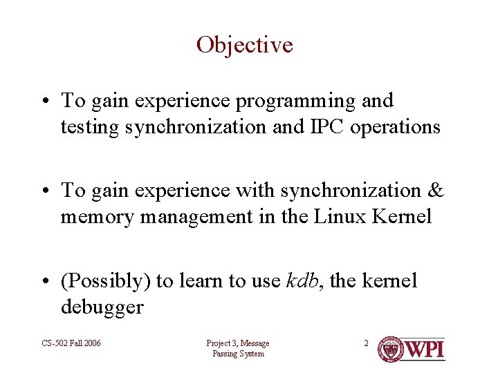 Objective • To gain experience programming and testing synchronization and IPC operations • To