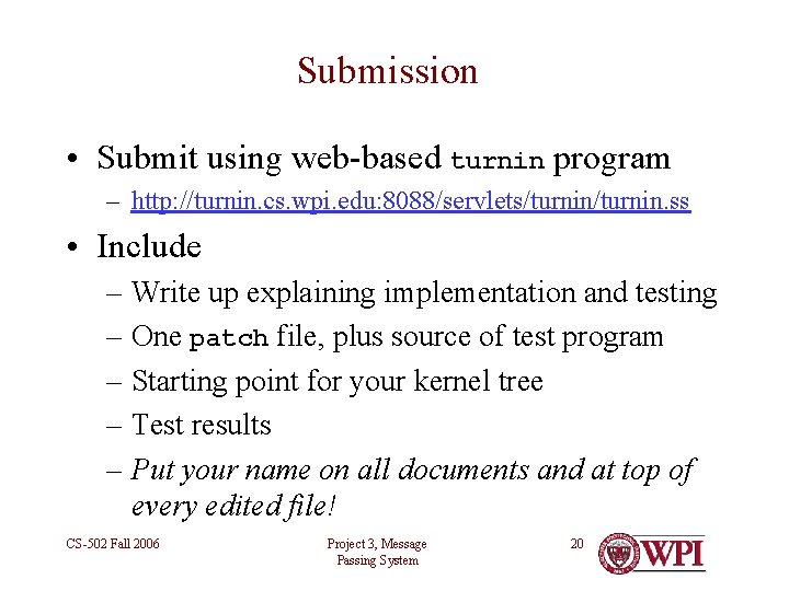 Submission • Submit using web-based turnin program – http: //turnin. cs. wpi. edu: 8088/servlets/turnin.