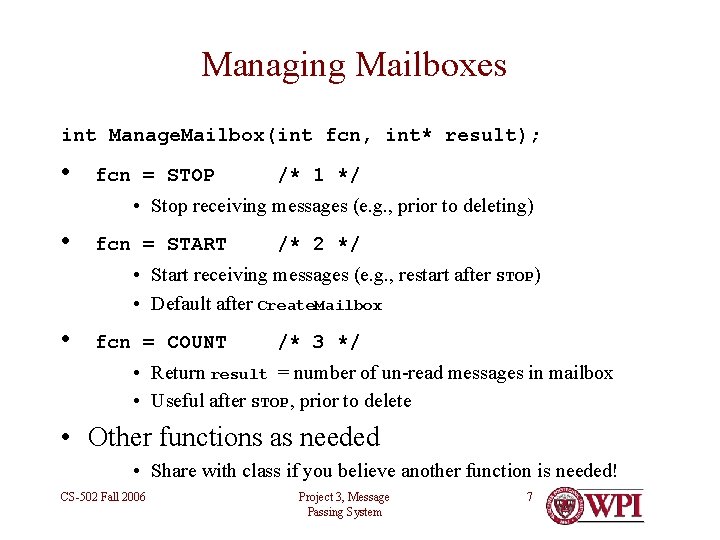 Managing Mailboxes int Manage. Mailbox(int fcn, int* result); • fcn = STOP /* 1