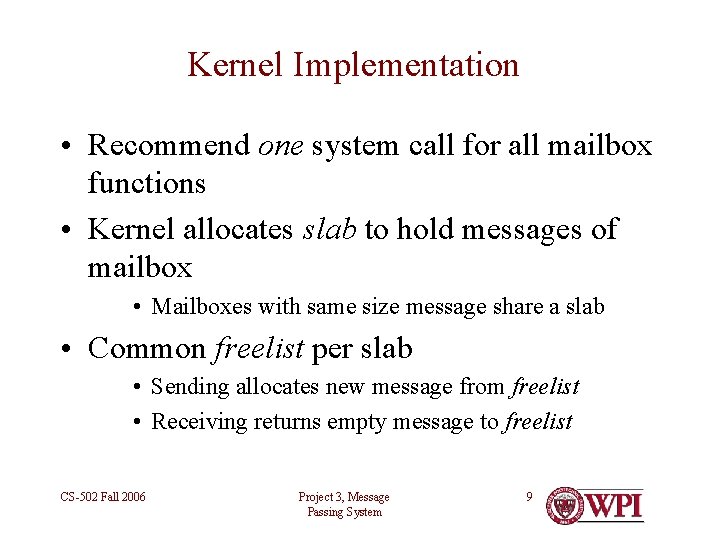Kernel Implementation • Recommend one system call for all mailbox functions • Kernel allocates