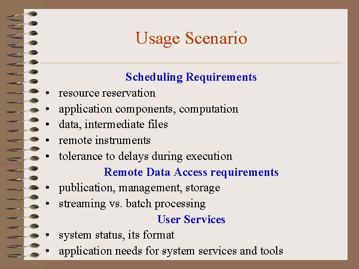 Usage Scenario • • • Scheduling Requirements resource reservation application components, computation data, intermediate
