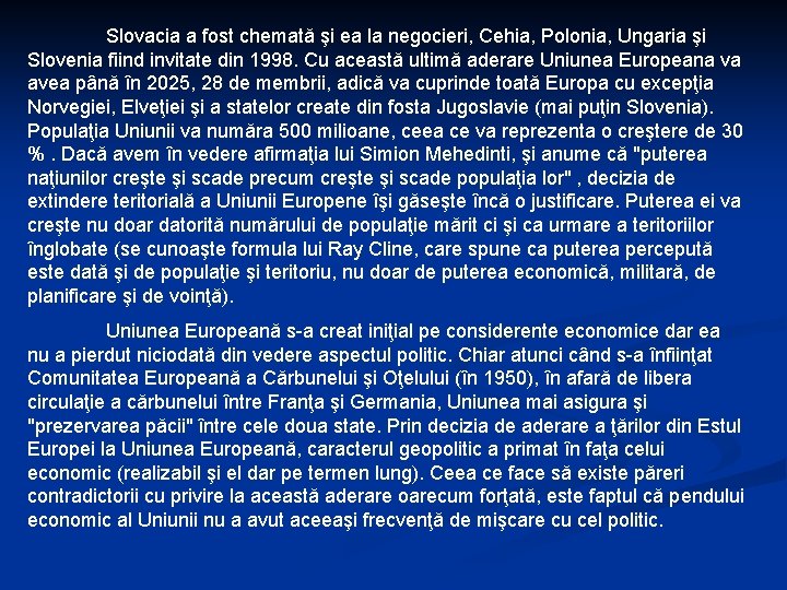 Slovacia a fost chemată şi ea la negocieri, Cehia, Polonia, Ungaria şi Slovenia fiind