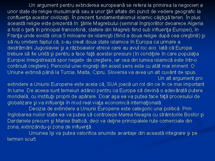 Un argument pentru extinderea europeană se refera la primirea la negocieri a unor state