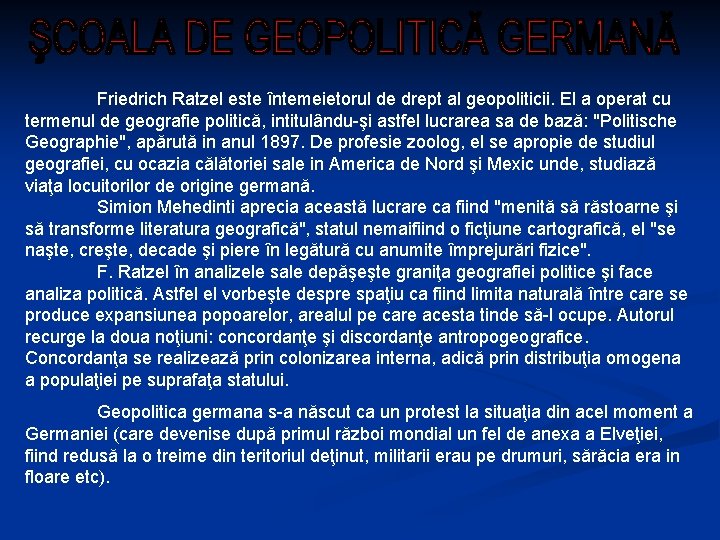 Friedrich Ratzel este întemeietorul de drept al geopoliticii. El a operat cu termenul de