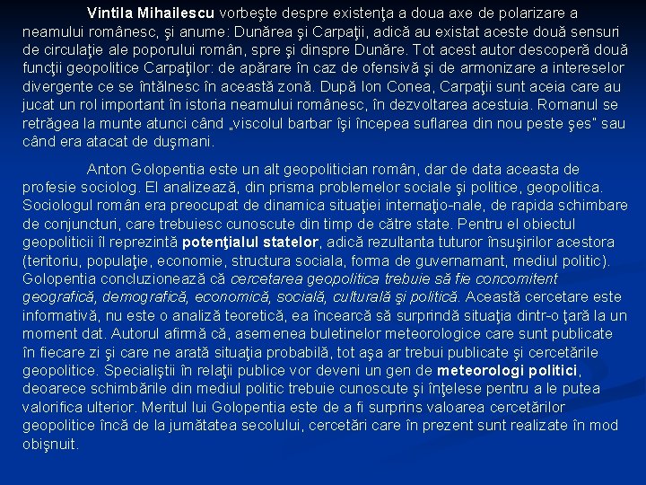 Vintila Mihailescu vorbeşte despre existenţa a doua axe de polarizare a neamului românesc, şi
