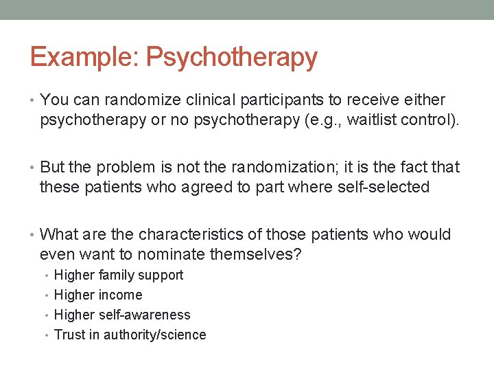 Example: Psychotherapy • You can randomize clinical participants to receive either psychotherapy or no