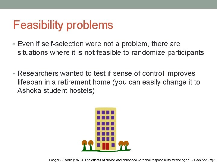Feasibility problems • Even if self-selection were not a problem, there are situations where