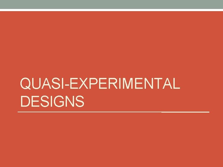 QUASI-EXPERIMENTAL DESIGNS 