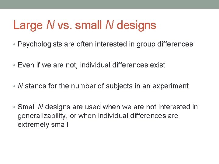 Large N vs. small N designs • Psychologists are often interested in group differences