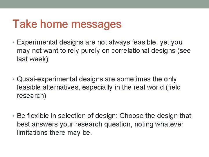 Take home messages • Experimental designs are not always feasible; yet you may not