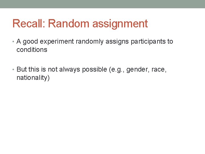 Recall: Random assignment • A good experiment randomly assigns participants to conditions • But