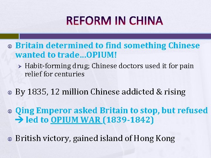 REFORM IN CHINA Britain determined to find something Chinese wanted to trade…OPIUM! Ø Habit-forming