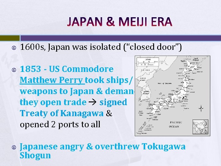 JAPAN & MEIJI ERA 1600 s, Japan was isolated (“closed door”) 1853 - US