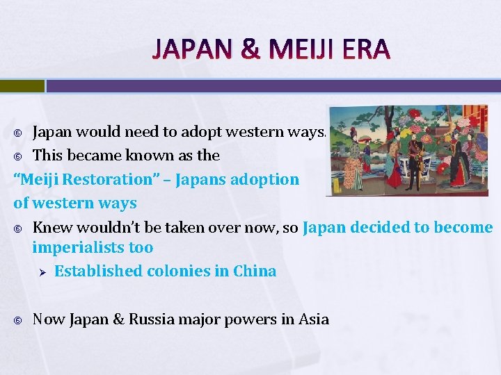 JAPAN & MEIJI ERA Japan would need to adopt western ways. This became known