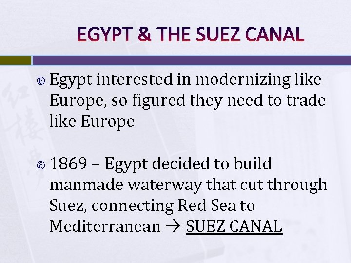EGYPT & THE SUEZ CANAL Egypt interested in modernizing like Europe, so figured they