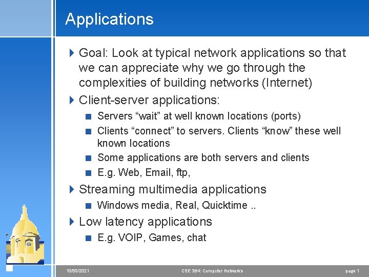 Applications 4 Goal: Look at typical network applications so that we can appreciate why