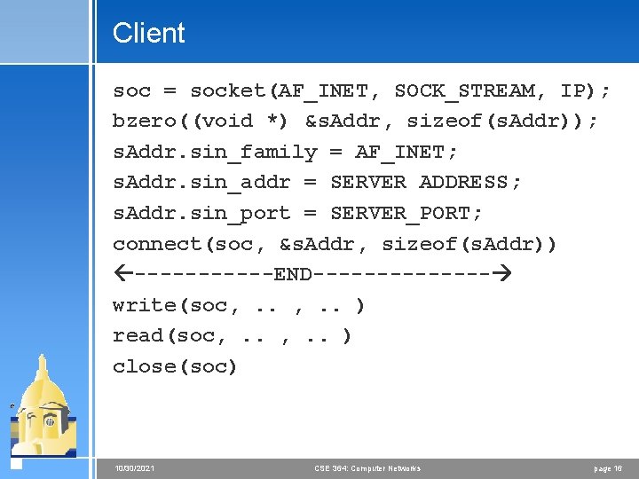 Client soc = socket(AF_INET, SOCK_STREAM, IP); bzero((void *) &s. Addr, sizeof(s. Addr)); s. Addr.