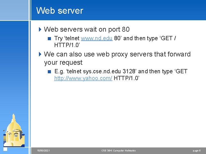 Web server 4 Web servers wait on port 80 < Try ‘telnet www. nd.