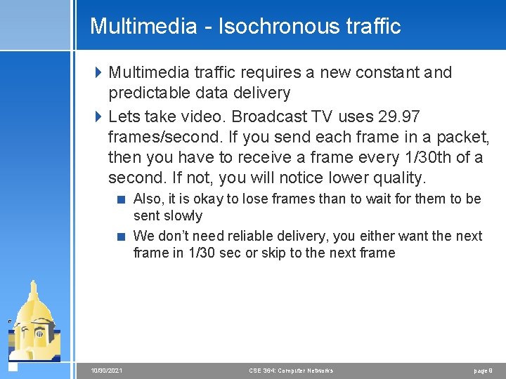 Multimedia - Isochronous traffic 4 Multimedia traffic requires a new constant and predictable data