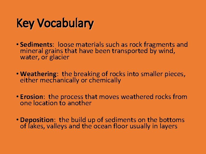 Key Vocabulary • Sediments: loose materials such as rock fragments and mineral grains that