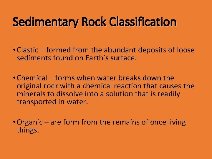 Sedimentary Rock Classification • Clastic – formed from the abundant deposits of loose sediments