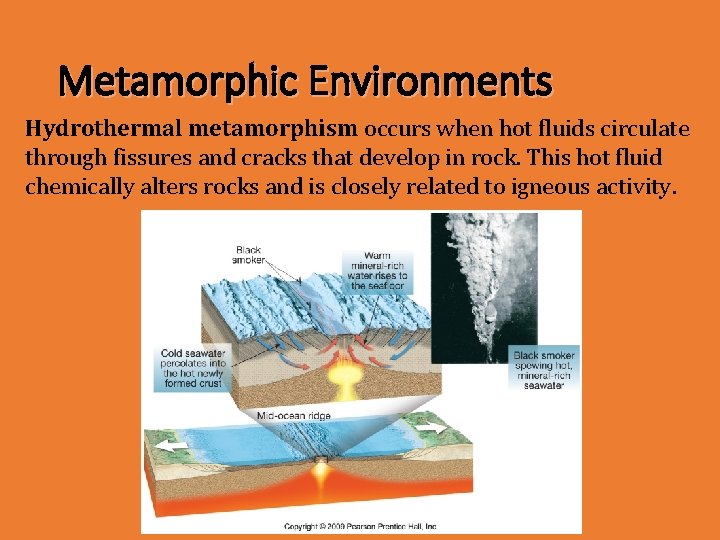 Metamorphic Environments Hydrothermal metamorphism occurs when hot fluids circulate through fissures and cracks that