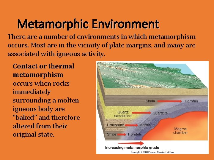 Metamorphic Environment There a number of environments in which metamorphism occurs. Most are in