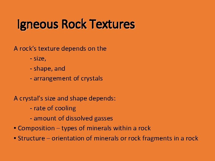 Igneous Rock Textures A rock’s texture depends on the - size, - shape, and