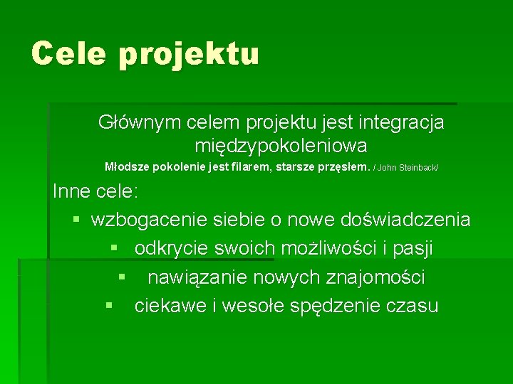 Cele projektu Głównym celem projektu jest integracja międzypokoleniowa Młodsze pokolenie jest filarem, starsze przęsłem.