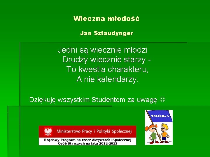 Wieczna młodość Jan Sztaudynger Jedni są wiecznie młodzi Drudzy wiecznie starzy To kwestia charakteru,