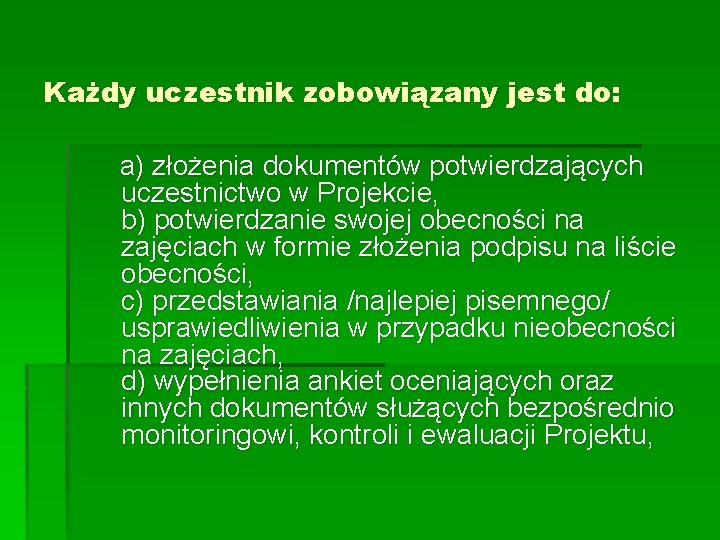 Każdy uczestnik zobowiązany jest do: a) złożenia dokumentów potwierdzających uczestnictwo w Projekcie, b) potwierdzanie