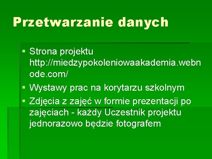 Przetwarzanie danych § Strona projektu http: //miedzypokoleniowaakademia. webn ode. com/ § Wystawy prac na