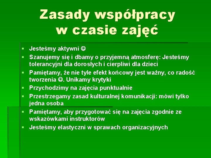 Zasady współpracy w czasie zajęć § Jesteśmy aktywni § Szanujemy się i dbamy o