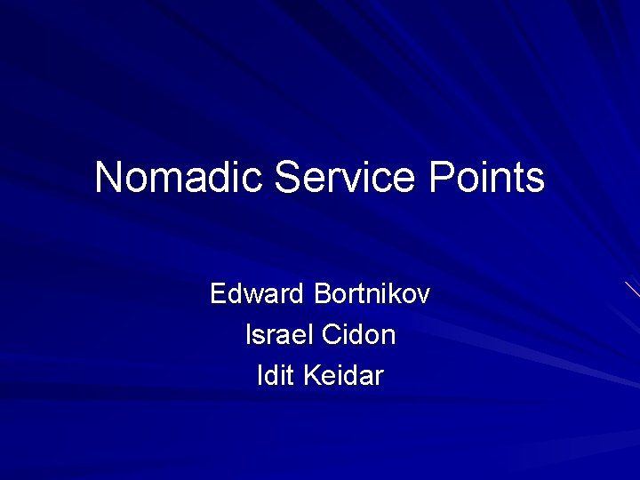 Nomadic Service Points Edward Bortnikov Israel Cidon Idit Keidar 