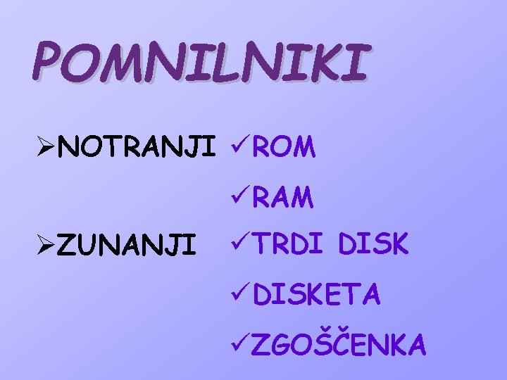 POMNILNIKI ØNOTRANJI üROM üRAM ØZUNANJI üTRDI DISK üDISKETA üZGOŠČENKA 