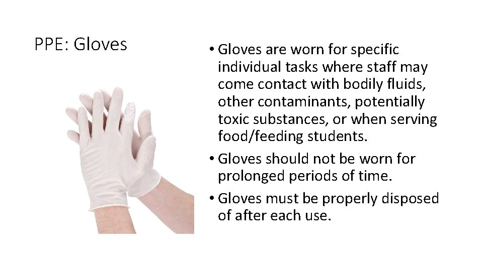 PPE: Gloves • Gloves are worn for specific individual tasks where staff may come