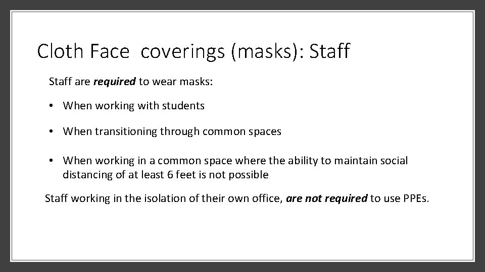 Cloth Face coverings (masks): Staff are required to wear masks: • When working with