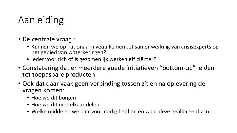 Aanleiding • De centrale vraag : • Kunnen we op nationaal niveau komen tot