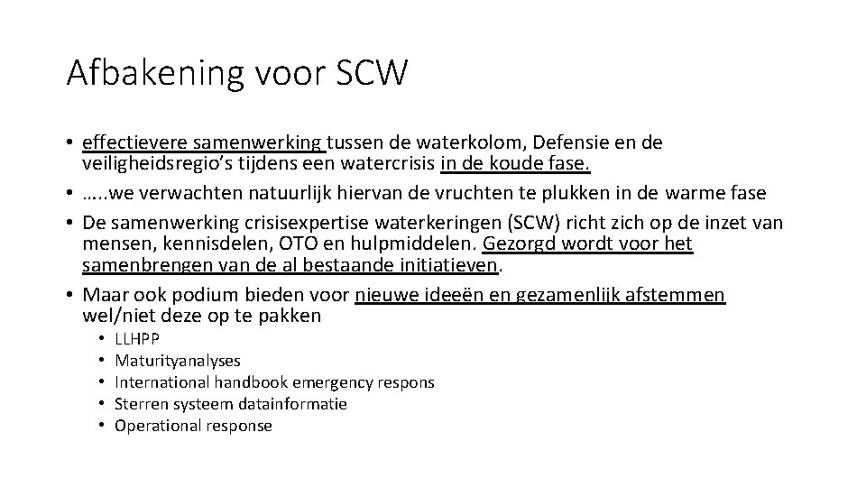 Afbakening voor SCW • effectievere samenwerking tussen de waterkolom, Defensie en de veiligheidsregio’s tijdens