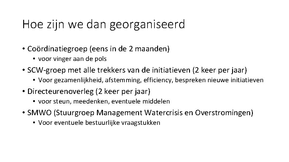 Hoe zijn we dan georganiseerd • Coördinatiegroep (eens in de 2 maanden) • voor