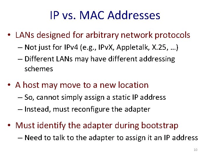 IP vs. MAC Addresses • LANs designed for arbitrary network protocols – Not just