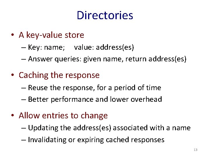 Directories • A key-value store – Key: name; value: address(es) – Answer queries: given
