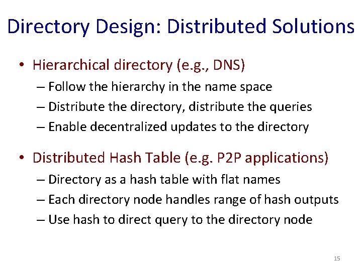 Directory Design: Distributed Solutions • Hierarchical directory (e. g. , DNS) – Follow the