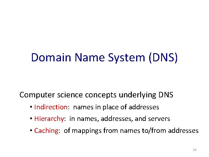 Domain Name System (DNS) Computer science concepts underlying DNS • Indirection: names in place