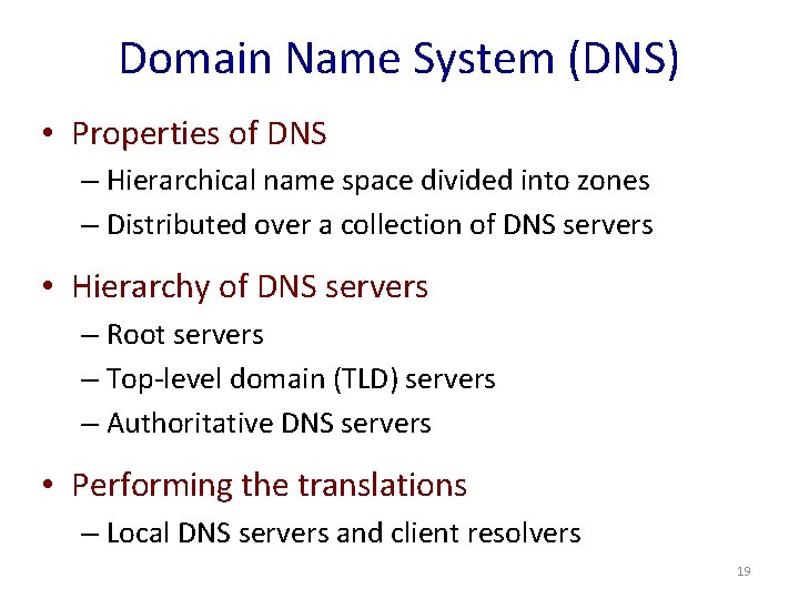 Domain Name System (DNS) • Properties of DNS – Hierarchical name space divided into