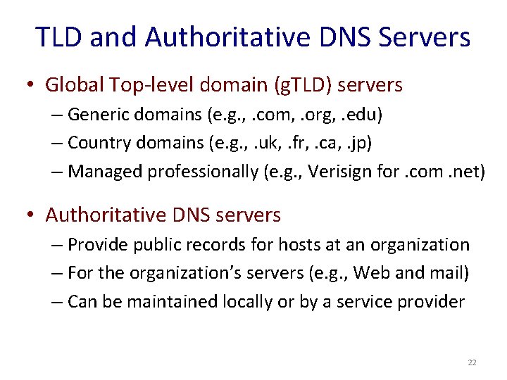 TLD and Authoritative DNS Servers • Global Top-level domain (g. TLD) servers – Generic