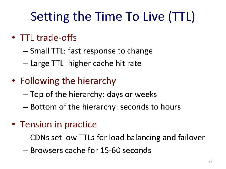 Setting the Time To Live (TTL) • TTL trade-offs – Small TTL: fast response