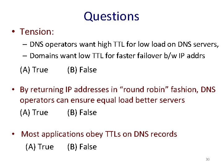 Questions • Tension: – DNS operators want high TTL for low load on DNS