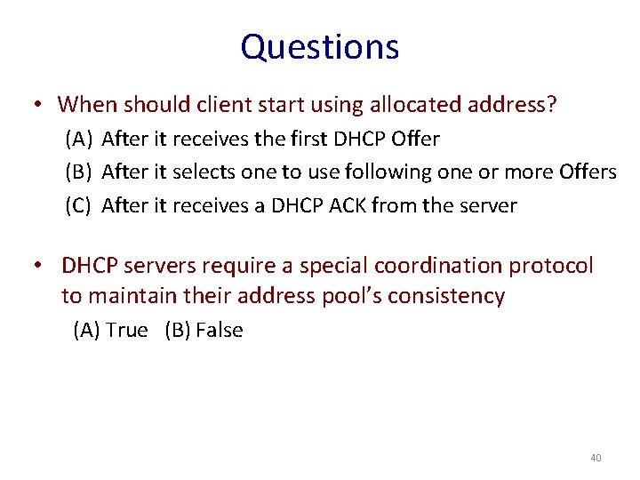 Questions • When should client start using allocated address? (A) After it receives the