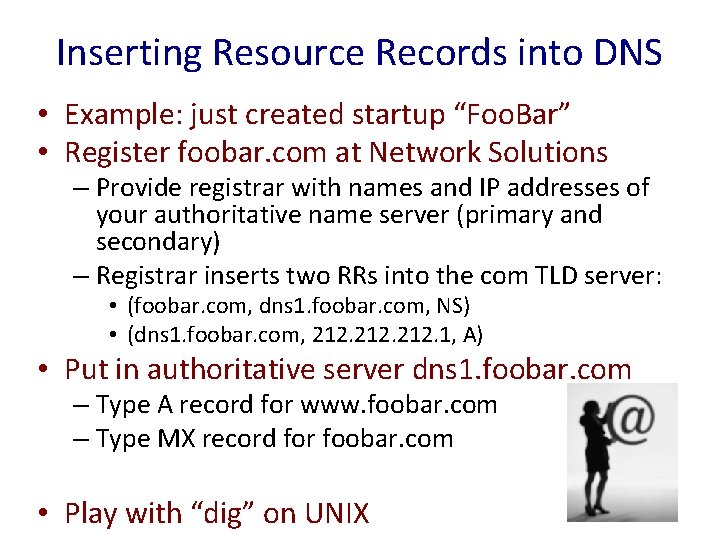 Inserting Resource Records into DNS • Example: just created startup “Foo. Bar” • Register